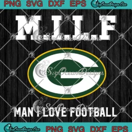 MILF Man I Love Football SVG - Green Bay Packers SVG PNG, Cricut File