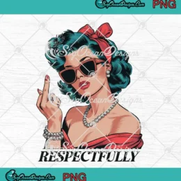 Respectfully Retro Sassy Girl PNG - Funny Sarcastic Middle Finger PNG Clipart, Digital Download