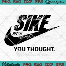 Sike Bitch You Thought SVG - Nike Parody SVG PNG, Cricut File