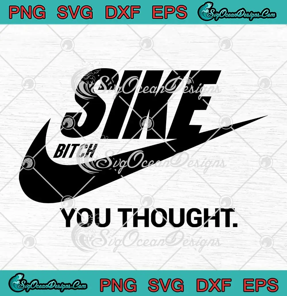 Sike-Bitch-You-Thought-SVG---Nike-Parody-SVG-PNG,-Cricut-File Sike Bitch You Thought SVG - Nike Parody SVG PNG, Cricut File