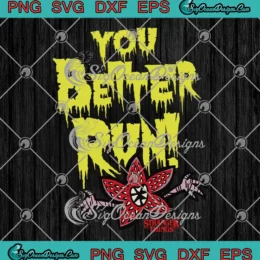 Stranger Things You Better Run SVG - Demogorgon Netflix TV Series SVG PNG, Cricut File