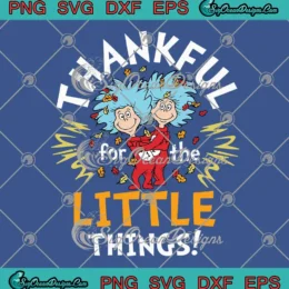 Thankful For The Little Things SVG - Dr. Seuss Thanksgiving SVG PNG, Cricut File