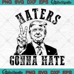 Trump Haters Gonna Hate SVG - Trump President Election SVG PNG, Cricut File