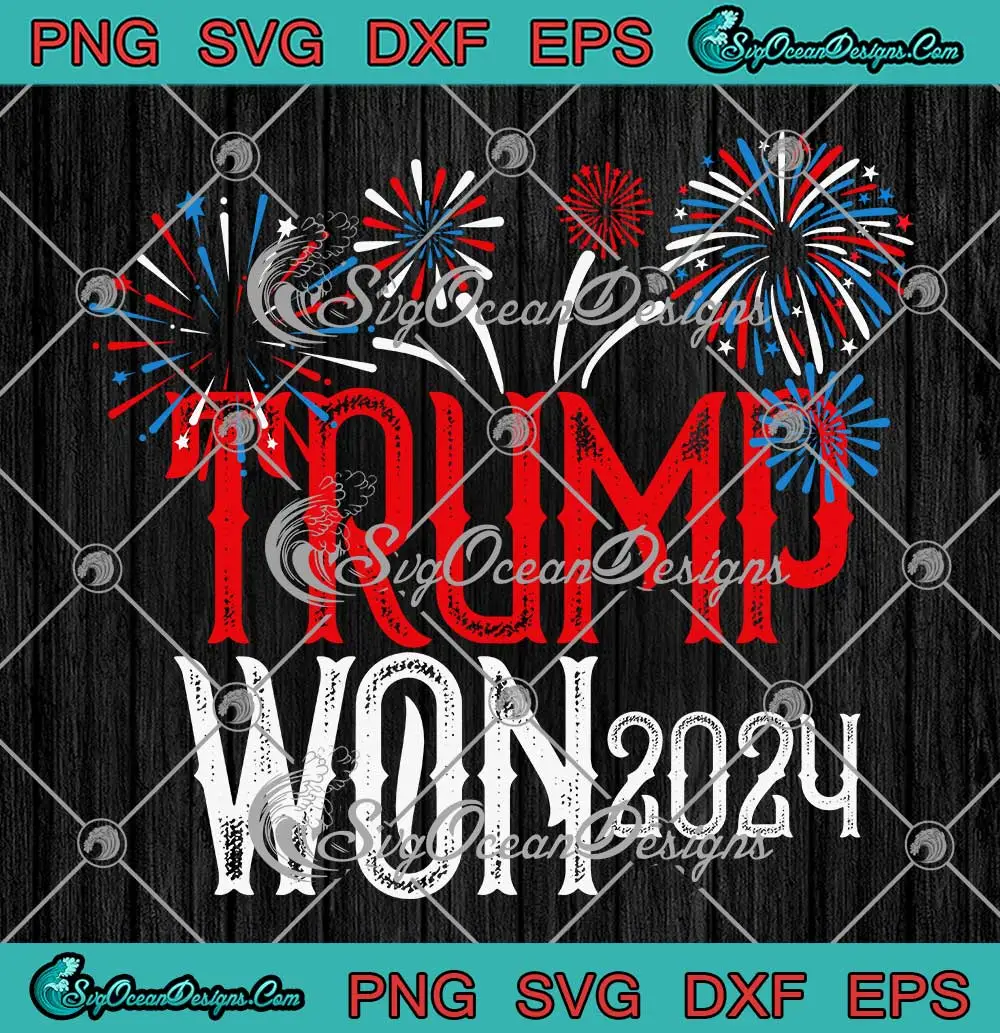 Trump Won 2024 Fireworks SVG Inauguration Day SVG PNG, Cricut File