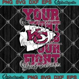 Your Fight Is Our Fight Beat Cancer SVG - Kansas City Chiefs 2024 SVG PNG, Cricut File