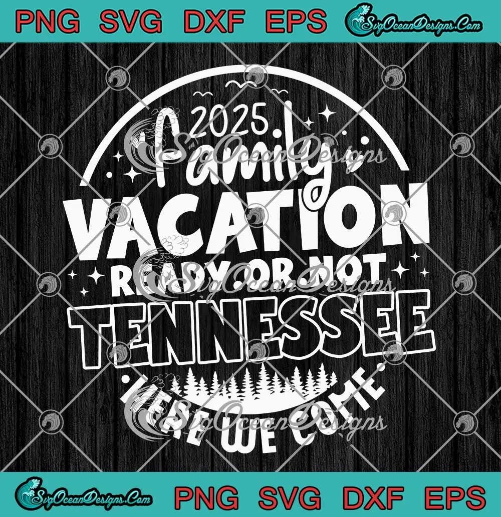 2025-Family-Vacation-SVG---Ready-Or-Not-Tennessee-SVG---Here-We-Come-SVG-PNG,-Cricut-File 2025 Family Vacation SVG - Ready Or Not Tennessee SVG - Here We Come SVG PNG, Cricut File