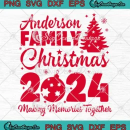 Anderson Family Christmas 2024 SVG - Making Memories Together SVG PNG, Cricut File