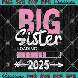 Big Sister Loading 2025 SVG - Promoted To Big Sister 2025 Pregnancy SVG PNG, Cricut File