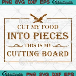 Cut My Food Into Pieces SVG - This Is My Cutting Board SVG - Funny Kitchen Sayings SVG PNG, Cricut File