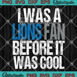 Detroit Lions I Was A Lions Fan SVG - Before It Was Cool SVG PNG, Cricut File