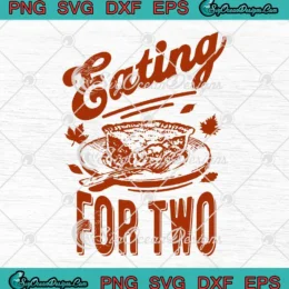 Eating For Two Thanksgiving SVG - Pregnancy Announcement SVG PNG, Cricut File