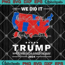 Election Map We Did It SVG - Trump Make America Great Again 2024 SVG PNG, Cricut File