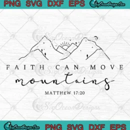 Faith Can Move Mountains SVG - Christian Faith Bible Verse SVG PNG, Cricut File