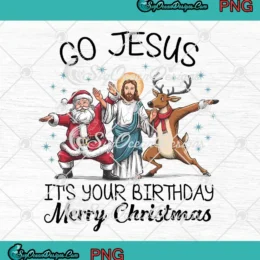 Go Jesus It's Your Birthday PNG - Merry Christmas PNG Clipart, Digital Download