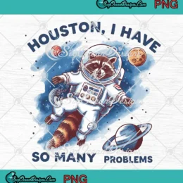 Houston I Have So Many Problems PNG - Retro Raccoon Astronaut PNG Clipart, Digital Download