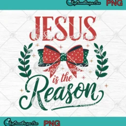 Jesus Is The Reason Christmas Jesus PNG - Gift For Christians PNG Clipart, Digital Download