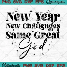 New Year New Challenges SVG - Same Great God SVG - Christian New Year 2025 SVG PNG, Cricut File