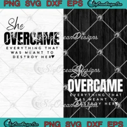 She Overcame Everything SVG - That Was Meant To Destroy Her SVG PNG, Cricut File