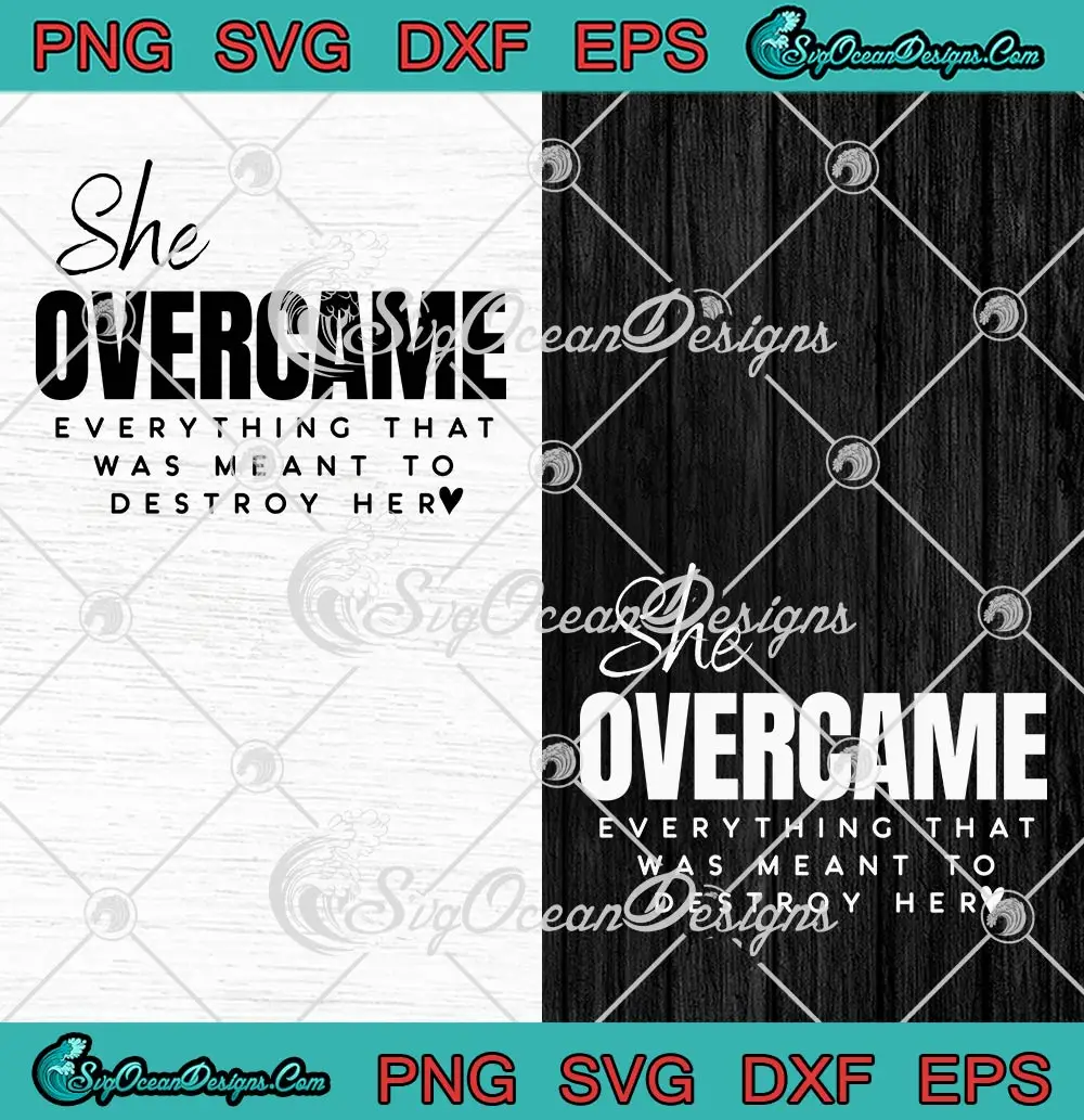 She-Overcame-Everything-SVG---That-Was-Meant-To-Destroy-Her-SVG-PNG,-Cricut-File She Overcame Everything SVG - That Was Meant To Destroy Her SVG PNG, Cricut File