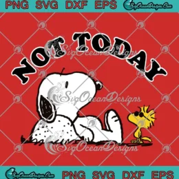 Snoopy And Woodstock Not Today SVG - Funny Peanuts Cartoon SVG PNG, Cricut File