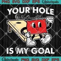 Your Hole Is My Goal SVG - Corn Hole Bean Bag Sarcastic SVG PNG, Cricut File