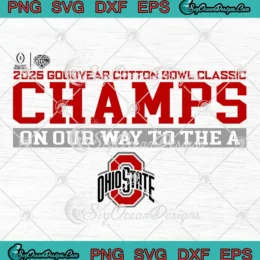 2025 Goodyear Cotton Bowl Classic Champs SVG - On Our Way To The A Ohio State Buckeyes SVG PNG, Cricut File