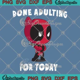 Done Adulting For Today SVG - Marvel Deadpool Chibi SVG PNG, Cricut File