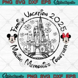 Family Vacation 2025 SVG - Making Memories Together SVG - Disney Mickey And Minnie SVG PNG, Cricut File