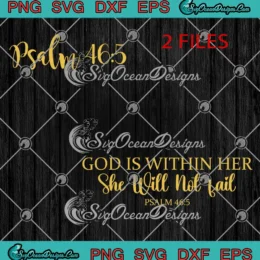 God Is Within Her SVG - She Will Not Fail SVG - Psalm 46 5 Christian SVG PNG, Cricut File
