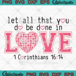 Let All That You Do Be Done In Love SVG - 1 Corinthians 16 14 SVG PNG, Cricut File