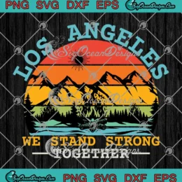 Los Angeles We Stand Strong Together SVG - Vintage Wildfires 2025 SVG PNG, Cricut File