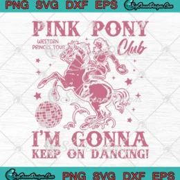 Pink Pony Club SVG - Western Princes Tour SVG - I'm Gonna Keep On Dancing SVG PNG, Cricut File