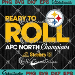 Pittsburgh Steelers Ready To Roll SVG - AFC North Champions 2024 SVG PNG, Cricut File