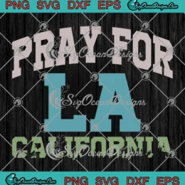 Pray For LA California SVG - Los Angeles Wildfires 2025 SVG PNG, Cricut File