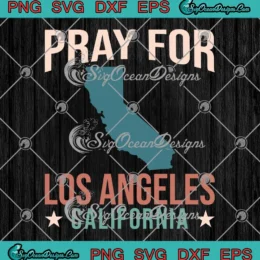 Pray For Los Angeles California SVG - LA Wildfires 2025 SVG PNG, Cricut File
