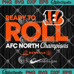 Ready To Roll Cincinnati Bengals SVG - AFC North Champions SVG PNG, Cricut File