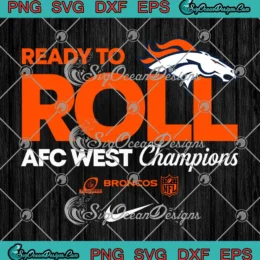 Ready To Roll Denver Broncos SVG - AFC West Champions 2024 SVG PNG, Cricut File