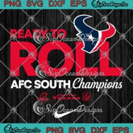 Ready To Roll Houston Texans SVG - 2024 AFC South Champions SVG PNG, Cricut File
