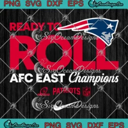 Ready To Roll New England Patriots SVG - AFC East Champions SVG PNG, Cricut File