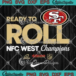 Ready To Roll San Francisco 49ers SVG - NFC West Champions 2024 SVG PNG, Cricut File