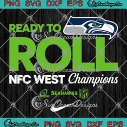 Ready To Roll Seattle Seahawks SVG - NFC West Champions SVG PNG, Cricut File