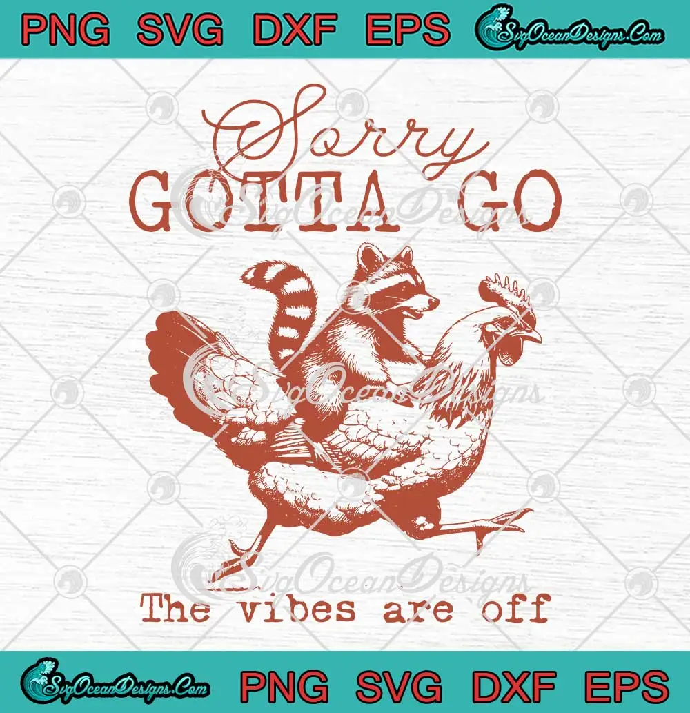 Sorry-Gotta-Go-The-Vibes-Are-Off-SVG---Funny-Raccoon-Chicken-SVG-PNG,-Cricut-File Sorry Gotta Go The Vibes Are Off SVG - Funny Raccoon Chicken SVG PNG, Cricut File
