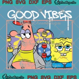 SpongeBob SquarePants Good Vibes SVG - SpongeBob And Patrick Star SVG PNG, Cricut File