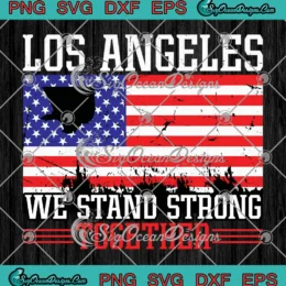 Wildfires 2025 Los Angeles SVG - We Stand Strong Together SVG PNG, Cricut File