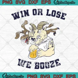 Win Or Lose We Booze SVG - Funny Goat Drinking Beer SVG PNG, Cricut File