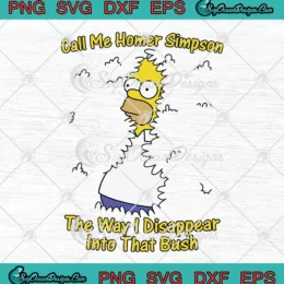 Call Me Homer Simpson SVG - The Way I Disappear Into That Bush SVG PNG, Cricut File