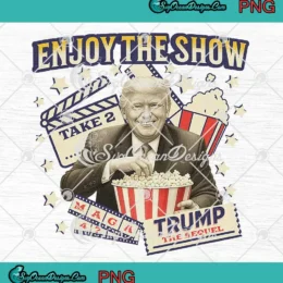 Donald Trump Enjoy The Show PNG - Maga 47 Trump The Sequel PNG Clipart, Digital Download