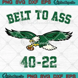 Eagles Belt To Ass 40-22 SVG - Philadelphia Eagles Super Bowl LIX SVG PNG, Cricut File