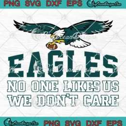 Eagles No One Likes Us SVG - We Don't Care SVG - Philadelphia Eagles Football SVG PNG, Cricut File
