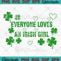 Everyone Loves An Irish Girl SVG - Lucky Shamrock St. Patrick's Day SVG PNG, Cricut File